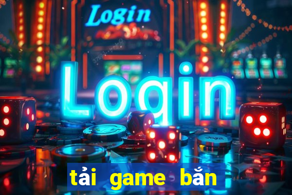 tải game bắn cá hoàng kim