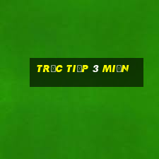 trực tiếp 3 miền