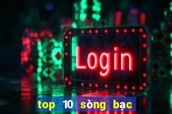 top 10 sòng bạc lớn nhất thế giới