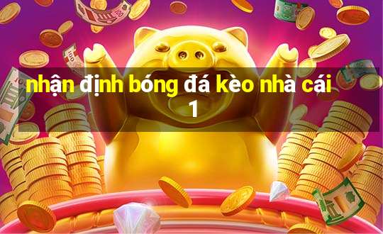 nhận định bóng đá kèo nhà cái 1