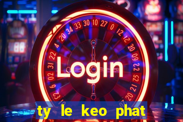 ty le keo phat goc hom nay