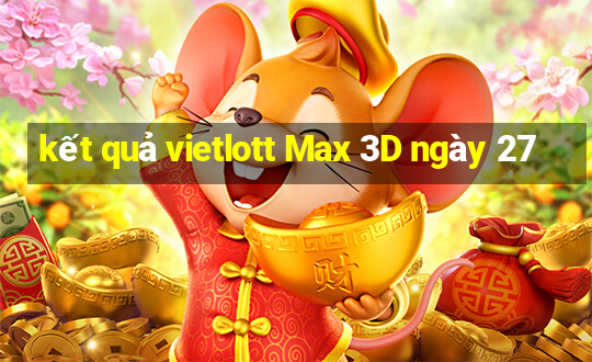 kết quả vietlott Max 3D ngày 27