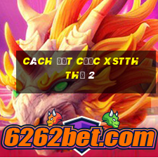 Cách đặt cược XSTTH Thứ 2