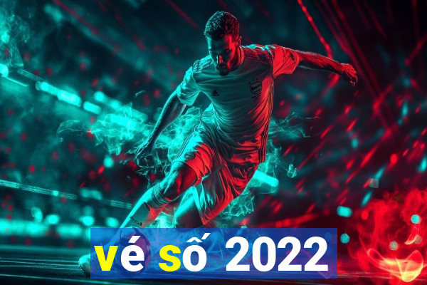 vé số 2022