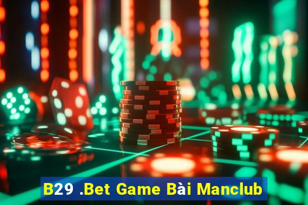 B29 .Bet Game Bài Manclub