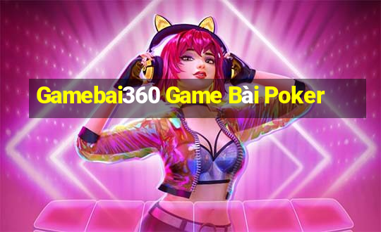 Gamebai360 Game Bài Poker