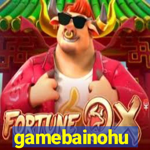 gamebainohu