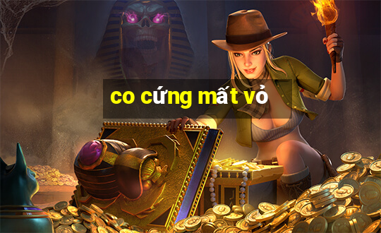 co cứng mất vỏ