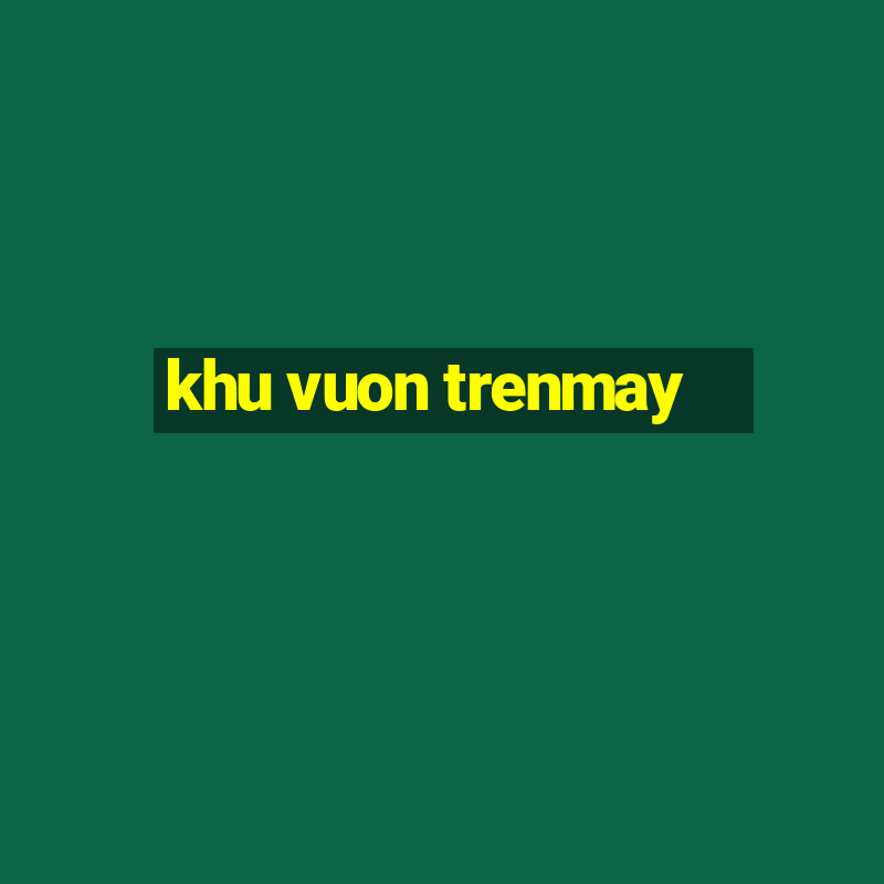 khu vuon trenmay