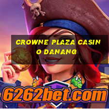 crowne plaza casino danang