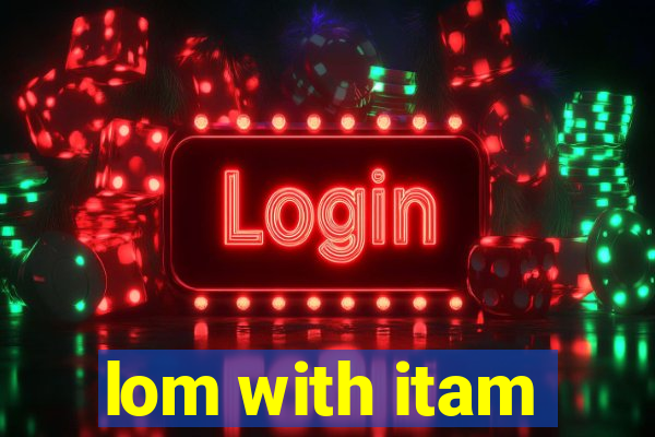 lom with itam