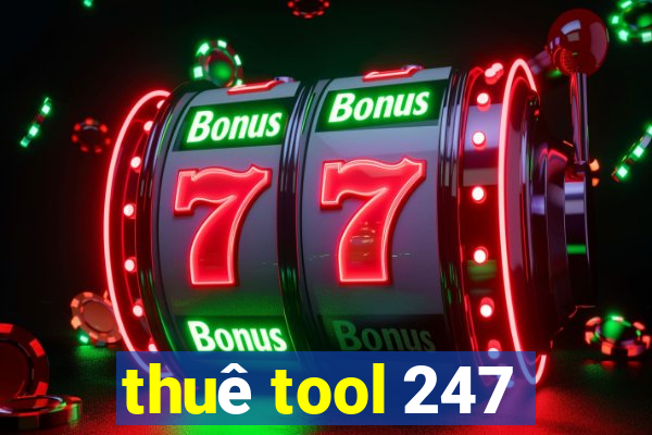 thuê tool 247