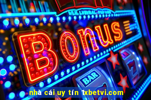 nhà cái uy tín 1xbetvi.com