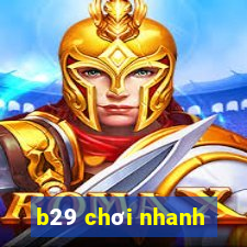 b29 chơi nhanh