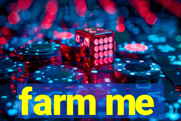 farm me