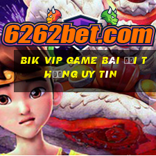 Bik Vip Game Bài Đổi Thưởng Uy Tín