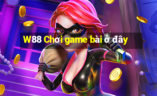 W88 Chơi game bài ở đây