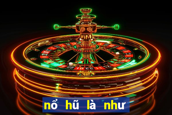 nổ hũ là như thế nào