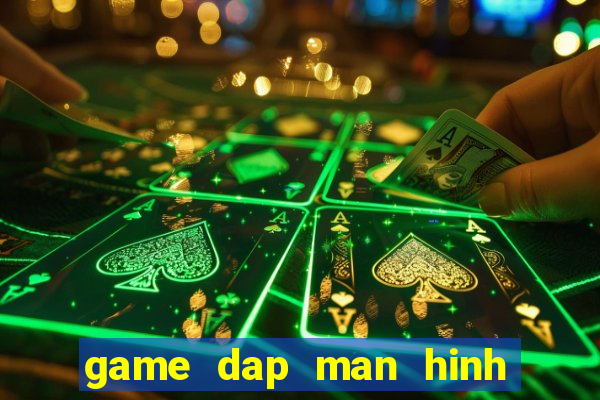 game dap man hinh may tinh