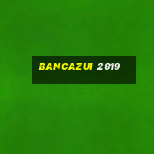 bancazui 2019