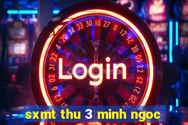 sxmt thu 3 minh ngoc