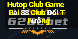 Hutop Club Game Bài 88 Club Đổi Thưởng