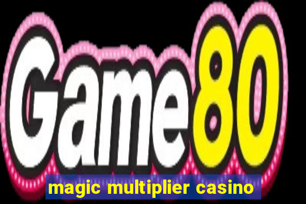 magic multiplier casino