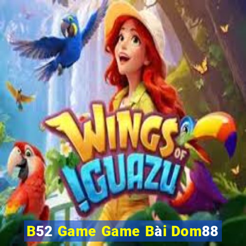 B52 Game Game Bài Dom88