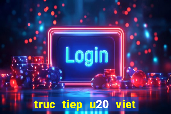 truc tiep u20 viet nam u20 indonesia