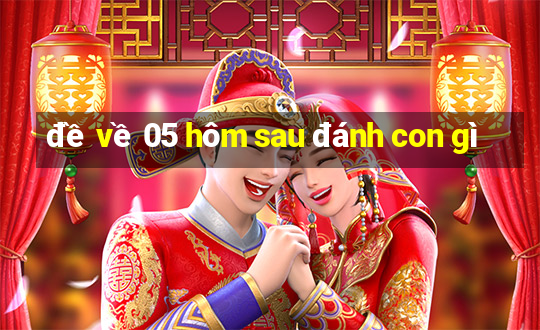 đề về 05 hôm sau đánh con gì