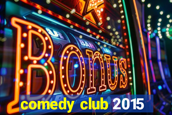 comedy club 2015