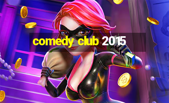 comedy club 2015