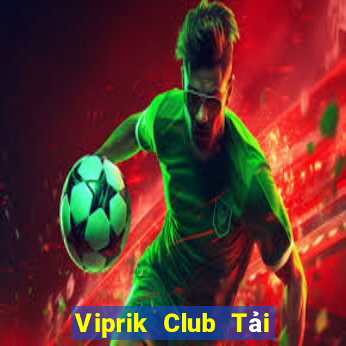 Viprik Club Tải Game Bài Đổi Thưởng