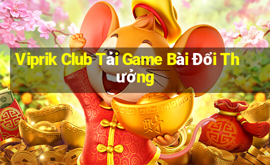 Viprik Club Tải Game Bài Đổi Thưởng