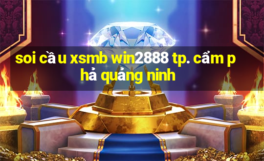 soi cầu xsmb win2888 tp. cẩm phả quảng ninh