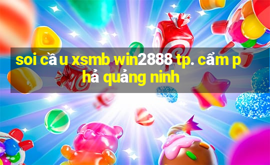 soi cầu xsmb win2888 tp. cẩm phả quảng ninh