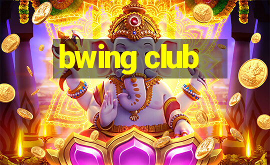 bwing club