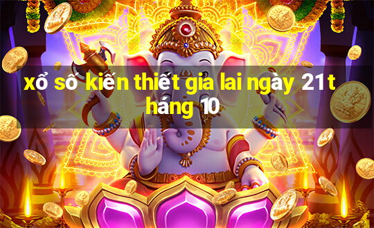 xổ số kiến thiết gia lai ngày 21 tháng 10