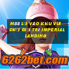 M88 Lối vào khu vui chơi giải trí Imperial Landing