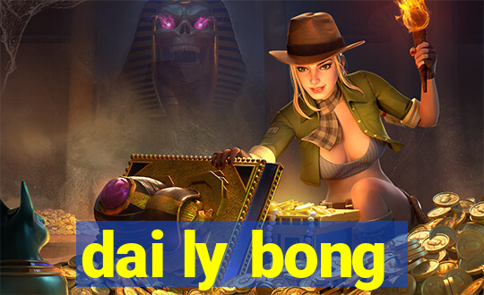 dai ly bong