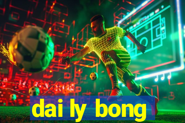 dai ly bong