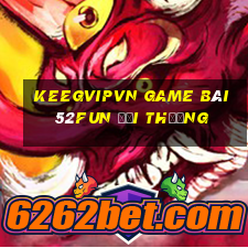 Keegvipvn Game Bài 52Fun Đổi Thưởng