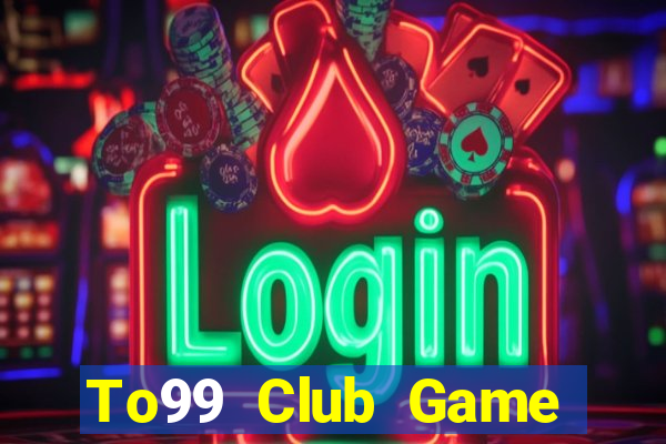 To99 Club Game Bài Tặng Code