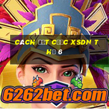 Cách đặt cược XSDN Thứ 6