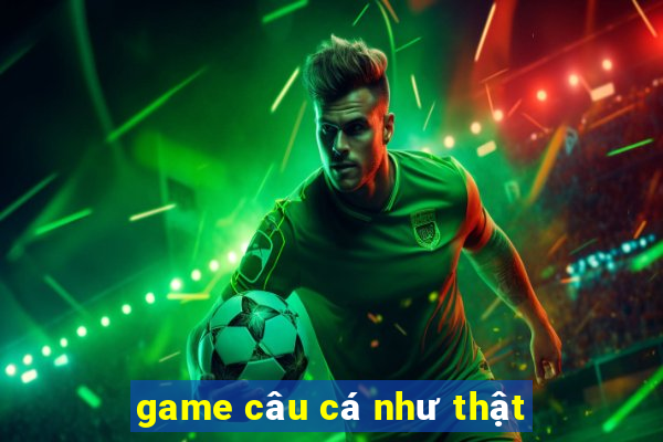 game câu cá như thật