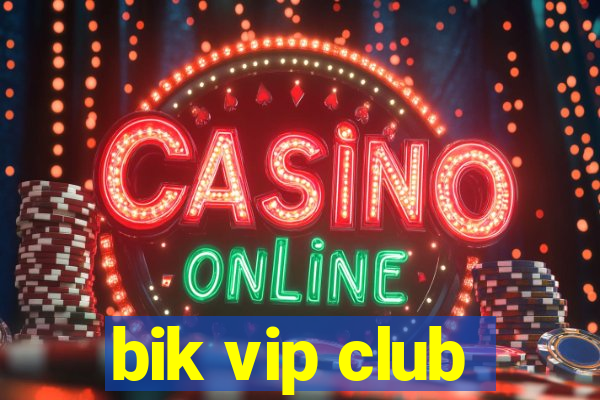 bik vip club