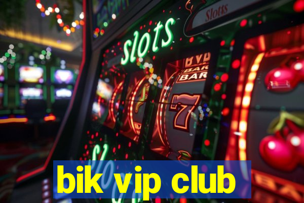 bik vip club