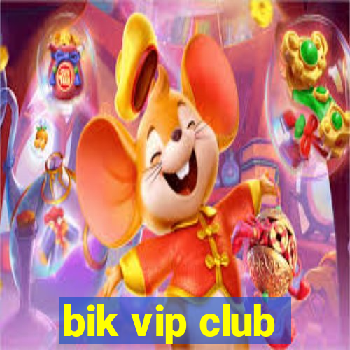 bik vip club