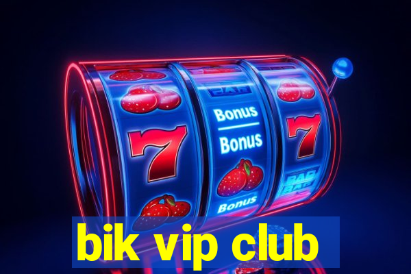 bik vip club