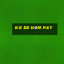 kq bd hôm nay